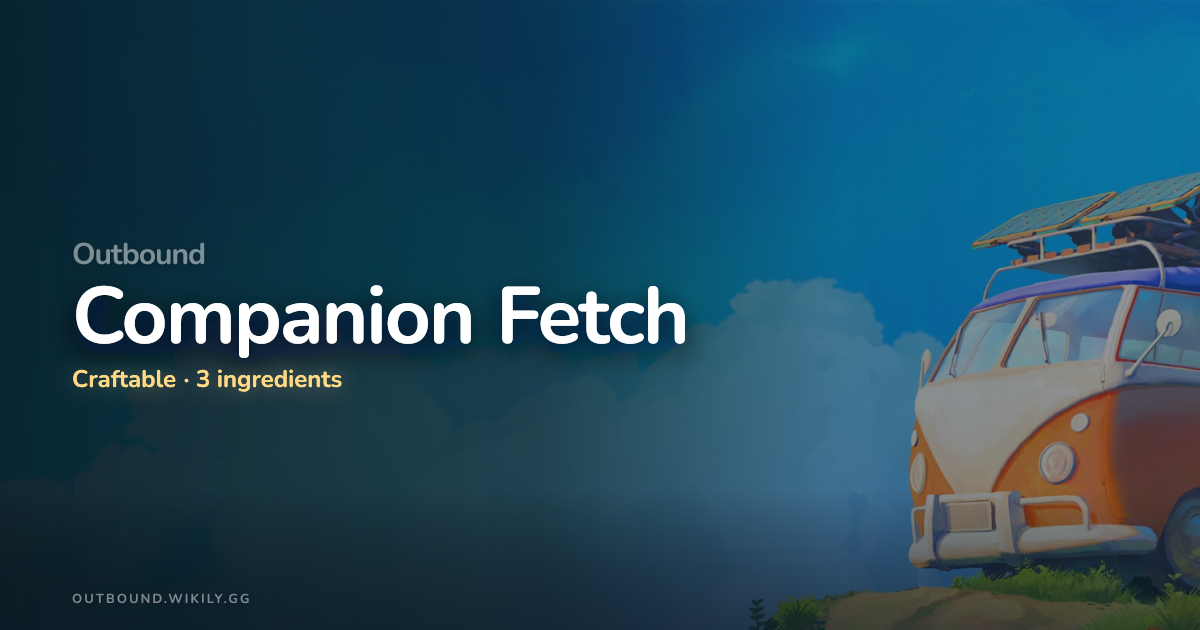 Outbound Companion Fetch - How to Craft & Materials
